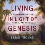 Living in Light of Genesis, Brian Thomas