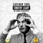 Saviour Soul Timothy Leary  An Audio..., Geoffrey Giuliano