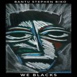 We Blacks, Bantu Stephen Biko
