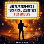 Vocal WarmUps Technical Exercises ..., Aria Ashwood