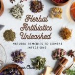 Herbal Antibiotics Unleashed, Logan Clark