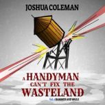 A Handyman Cant Fix The Wasteland Vo..., Joshua B Coleman