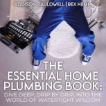 The Essential Home Plumbing Book, Addison Cauldwell