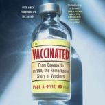Vaccinated From Cowpox to mRNA, the Remarkable Story of Vaccines, Paul A. Offit