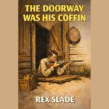 The Doorway Was His Coffin, Rex Slade