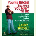 Youre Broke Because You Want to Be, Larry Winget
