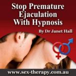 Stop Premature Ejaculation with Hypno..., Dr. Janet Hall