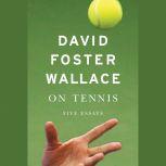 On Tennis Five Essays, David Foster Wallace