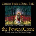 The Power of the Crone, Clarissa Pinkola Estes, PhD