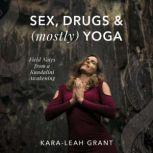 Sex, Drugs  mostly Yoga, KaraLeah Grant