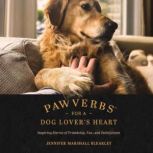 Pawverbs for a Dog Lovers Heart, Jennifer Marshall Bleakley