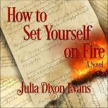 How to Set Yourself on Fire, Julia Dixon Evans