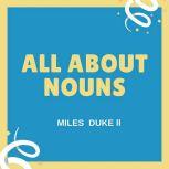 All About Nouns, Miles Duke II