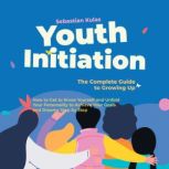 Youth Initiation The Complete Guide..., Sebastian Kulas