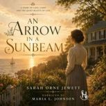 An Arrow in A Sunbeam, Sarah Orne Jewett