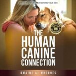 THE HUMAN CANINE CONNECTION, Dwaine AJ Whogoes