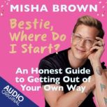 Bestie, Where Do I Start?, Misha Brown