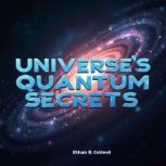 Universes Quantum Secrets Beyond th..., Ethan R. Caldwell