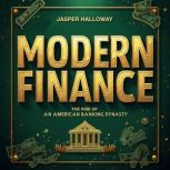 Modern Finance The Rise of an Americ..., Jasper Halloway