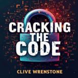 Cracking the Code The Genius Behind ..., Clive Wrenstone