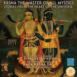 Krsna The Master Of All Mystics Stories From The Heart Of The Universe, Bhaktivedanta Swami