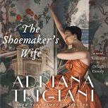 The Shoemaker's Wife A Novel, Adriana Trigiani