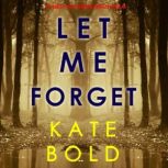 Let Me Forget 
, Kate Bold