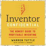 Inventor Confidential The Honest Guide to Profitable Inventing, Warren Tuttle