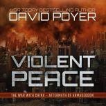 Violent Peace The War with China: Aftermath of Armageddon, David Poyer