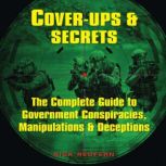 Cover-Ups & Secrets The Complete Guide to Government Conspiracies, Manipulations & Deceptions, Nick Redfern