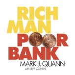 Rich Man Poor Bank, Mark J Quann