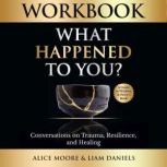 Workbook What Happened to You?, Liam Daniels