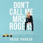 Dont Call Me Mrs Rogers Love, Loath..., Paige Parker