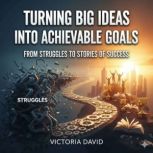 Turning Big Ideas Into Achievable Goa..., Victoria David