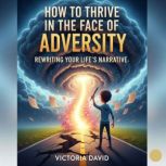 How to Thrive in the Face of Adversit..., Victoria David