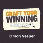 Craft Your Winning Narrative Secrets..., Orson Vesper
