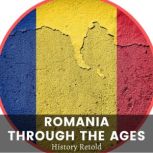 Romania Through the Ages, History Retold