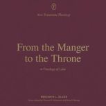 From the Manger to the Throne, Benjamin L. Gladd
