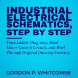 Industrial Electrical Schematics, Ste..., Gordon P. Whitcombe