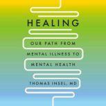 Healing Our Path from Mental Illness to Mental Health, Thomas Insel, MD