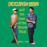 Encyclopedia Brown and the Case of the Secret Pitch, Donald J. Sobol