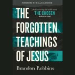 The Forgotten Teachings of Jesus, Brandon Robbins