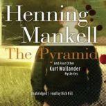 The Pyramid And Four Other Kurt Wallander Mysteries, Henning Mankell