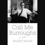 Call Me Burroughs A Life, Barry Miles