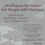 Mindfulness Meditation for People with Psoriasis, Jon Kabat-Zinn, Ph.D.