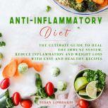 Anti-Inflammatory Diet The Ultimate Guide To Heal The Immune System, Reduce Inflammation and Weight Loss With Easy and Healthy Recipes, Susan Lombardi