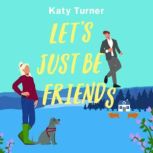 Lets Just Be Friends, Katy Turner
