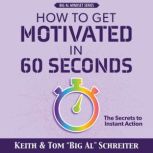 How to Get Motivated in 60 Seconds, Keith Schreiter