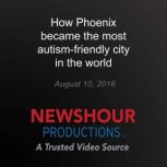 How Phoenix became the most autismfr..., PBS NewsHour