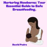 Nurturing Newborns Your Essential Gu..., David Pedro